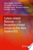 Carbon-related Materials in Recognition of Nobel Lectures by Prof. Akira Suzuki in ICCE [E-Book] /