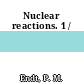 Nuclear reactions. 1 /