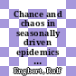 Chance and chaos in seasonally driven epidemics [E-Book] /