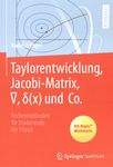 Taylorentwicklung, Jacobi-Matrix, Δ, δ(x) und Co. : Rechenmethoden für Studierende der Physik /