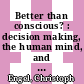 Better than conscious? : decision making, the human mind, and implications for institutions [E-Book] /