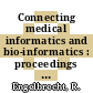 Connecting medical informatics and bio-informatics : proceedings of MIE2005, the XIXth International Congress of the European Federation for Medical Informatics [E-Book] /