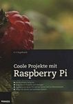 Coole Projekte mit Raspberry Pi : Praxis, Wissen, fertig los ... ; Raspberry-PI-Projekte und Lösungen ; Raspberry als Smart-TV, AirPrint-Server und im Heimnetzwerk ; Schritt für Schritt zum perfekten System /