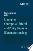 Emerging Conceptual, Ethical and Policy Issues in Bionanotechnology [E-Book] /
