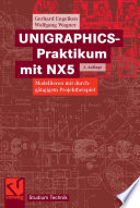 UNIGRAPHICS-Praktikum mit NX5 [E-Book] : Modellieren mit durchgängigem Projektbeispiel /