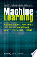 Machine learning : Medien, Infrastrukturen und Technologien der Künstlichen Intelligenz [E-Book] /