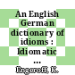 An English German dictionary of idioms : Idiomatic and figurative English expressions with German translations.