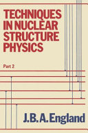 Techniques in nuclear structure physics. 2 : with index.