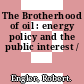 The Brotherhood of oil : energy policy and the public interest /