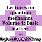 Lectures on quantum mechanics. Volume 1: Basic matters [E-Book] /
