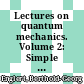 Lectures on quantum mechanics. Volume 2: Simple systems [E-Book] /