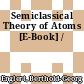 Semiclassical Theory of Atoms [E-Book] /