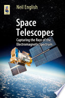 Space Telescopes [E-Book] : Capturing the Rays of the Electromagnetic Spectrum /