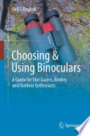 Choosing & Using Binoculars [E-Book] : A Guide for Star Gazers, Birders and Outdoor Enthusiasts /