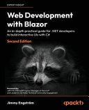 Web development with Blazor : an ind-depth practical guide for .NET developers to build interactive UIs with C# [E-Book] /