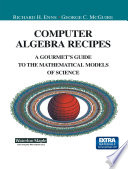 Computer Algebra Recipes [E-Book] : A Gourmet’s Guide to the Mathematical Models of Science /