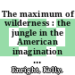 The maximum of wilderness : the jungle in the American imagination [E-Book] /
