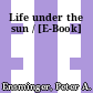 Life under the sun / [E-Book]
