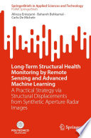Long-Term Structural Health Monitoring by Remote Sensing and Advanced Machine Learning [E-Book] : A Practical Strategy via Structural Displacements from Synthetic Aperture Radar Images /