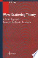 Wave Scattering Theory [E-Book] : A Series Approach Based on the Fourier Transformation /