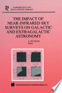 The Impact of Near-Infrared Sky Surveys on Galactic and Extragalactic Astronomy [E-Book] : Proceedings of the 3rd EUROCONFERENCE on Near-Infrared Surveys held at Meudon Observatory, France, June 19–20, 1997 /