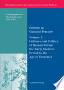 Science as cultural practice. Volume 1, Cultures and politics of research from the early modern period to the age of extremes [E-Book] /
