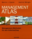 Management-Atlas : Management-Methoden für den Arbeitsalltag /