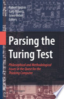 Parsing the Turing Test [E-Book] : Philosophical and Methodological Issues in the Quest for the Thinking Computer /