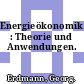 Energieökonomik : Theorie und Anwendungen.