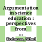 Argumentation in science education : perspectives from classroom-based research [E-Book] /