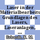 Laser in der Materialbearbeitung: Grundlagen des Lasers, Laseranlagen, Lasermaterialbearbeitung, Sicherheitsvorschriften und Arbeitsschutz.