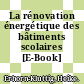 La rénovation énergétique des bâtiments scolaires [E-Book] /