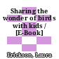 Sharing the wonder of birds with kids / [E-Book]