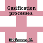 Gasification processes.