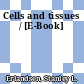 Cells and tissues / [E-Book]