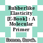 Rubberlike Elasticity [E-Book] : A Molecular Primer /