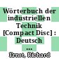 Wörterbuch der industriellen Technik [Compact Disc] : Deutsch - Englisch, English - German /
