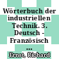 Wörterbuch der industriellen Technik. 3. Deutsch - Französisch : einschliesslich Hilfswissenschaften und Bauwesen /