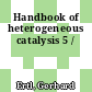 Handbook of heterogeneous catalysis 5 /
