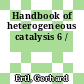 Handbook of heterogeneous catalysis 6 /