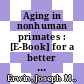 Aging in nonhuman primates : [E-Book] for a better understanding of normal and pathological aging /