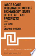 Large Scale Integrated Circuits Technology: State of the Art and Prospects [E-Book] : Proceedings of the NATO Advanced Study Institute on “Large Scale Integrated Circuits Technology: State of the Art and Prospects”, Erice, Italy, July 15–27, 1981 /