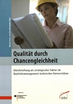 Qualität durch Chancengleichheit : Gleichstellung als strategischer Faktor im Qualitätsmanagement technischer Universitäten /