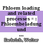 Phloem loading and related processes = : Phloembeladung und verwandte Prozesse : Symposium, Bad-Grund, 16.-20.07.79 /