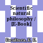 Scientific natural philosophy / [E-Book]