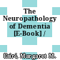 The Neuropathology of Dementia [E-Book] /