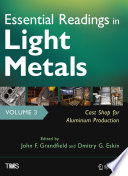 Essential Readings in Light Metals [E-Book] : Volume 3 Cast Shop for Aluminum Production /