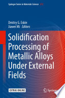 Solidification Processing of Metallic Alloys Under External Fields [E-Book] /