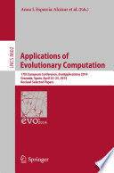 Applications of Evolutionary Computation [E-Book] : 17th European Conference, EvoApplications 2014, Granada, Spain, April 23-25, 2014, Revised Selected Papers /