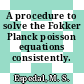 A procedure to solve the Fokker Planck poisson equations consistently.